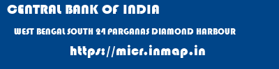 CENTRAL BANK OF INDIA  WEST BENGAL SOUTH 24 PARGANAS DIAMOND HARBOUR   micr code